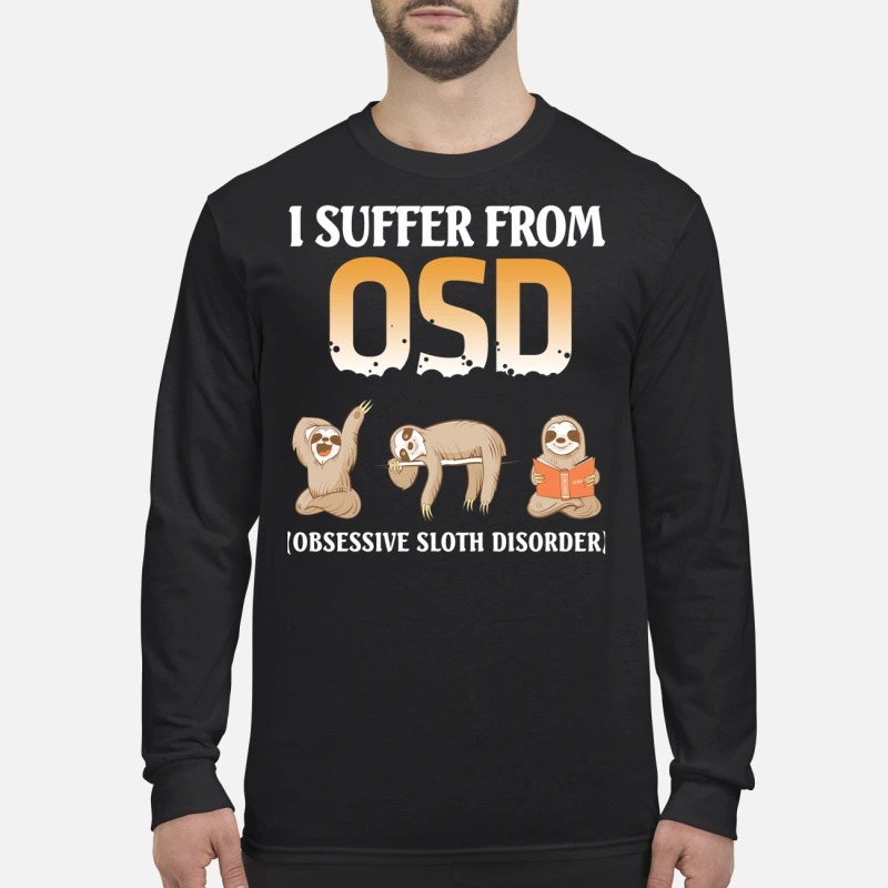 I suffer from OSD obsessive sloth disorder men's long sleeved shirt