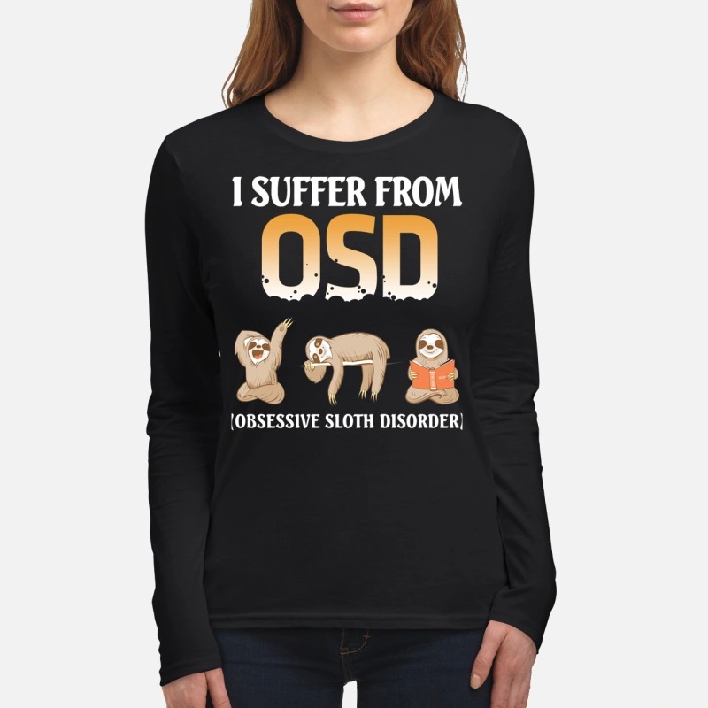 I suffer from OSD obsessive sloth disorder women's long sleeved shirt
