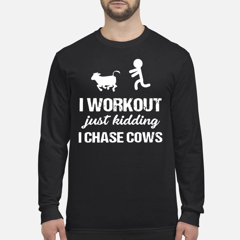 I workout just kidding I chase cows men's long sleeved shirt