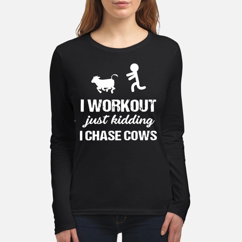 I workout just kidding I chase cows women's long sleeved shirt