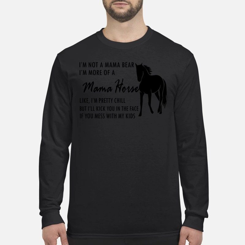 I'm not a mama bear I'm more of a mama horse men's long sleeved shirt