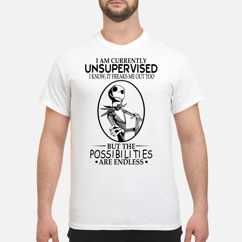 Jack Skellington I am currently unsupervised but the possibilities are endless classic shirt