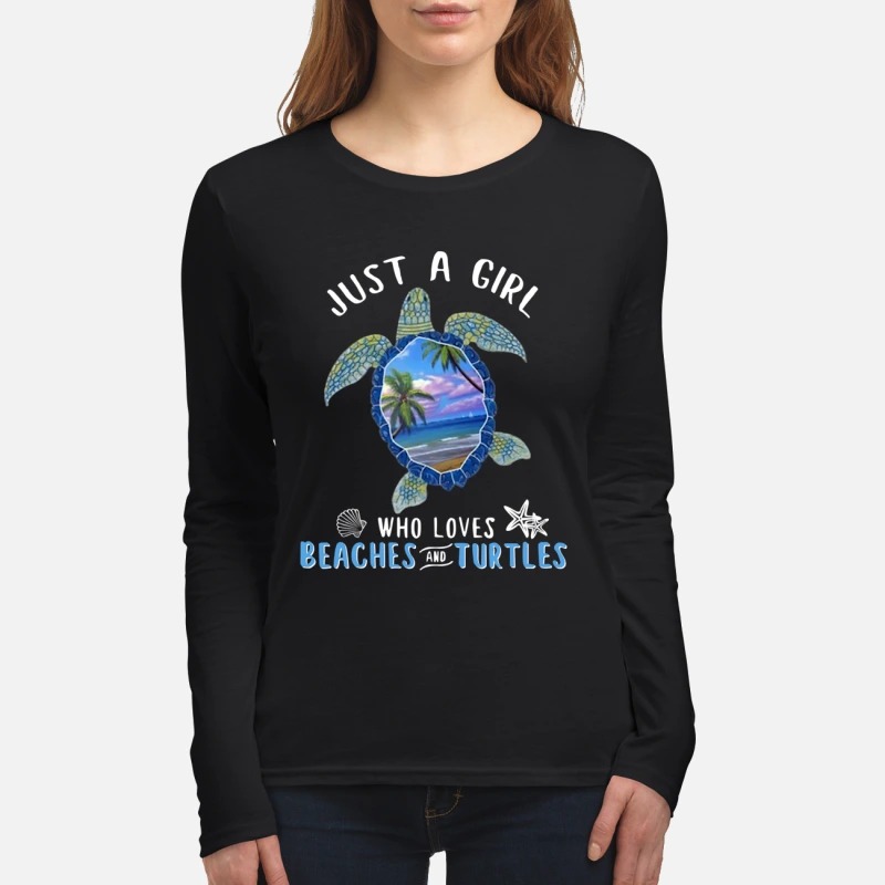 Just a girl who loves beaches and turtles women's long sleeved shirt