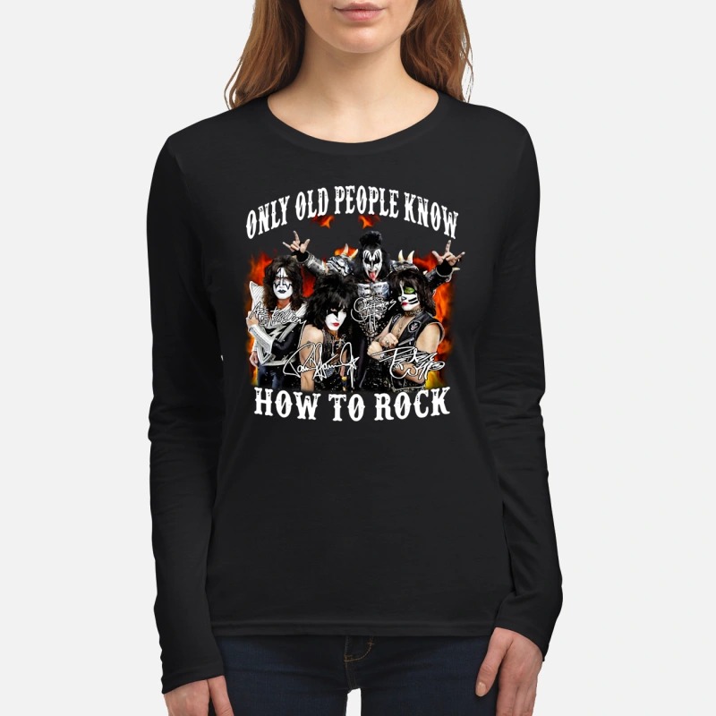 Kiss band only old people know how to rock women's long sleeved shirt