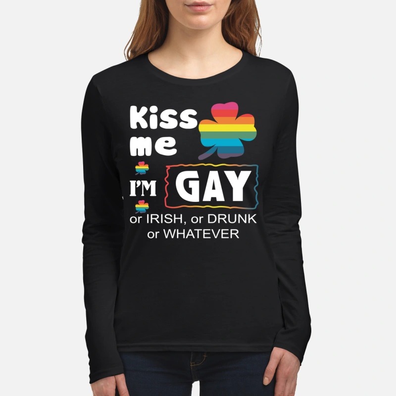 Kiss me I'm gay or irish or drunk or whatever women's long sleeved shirt