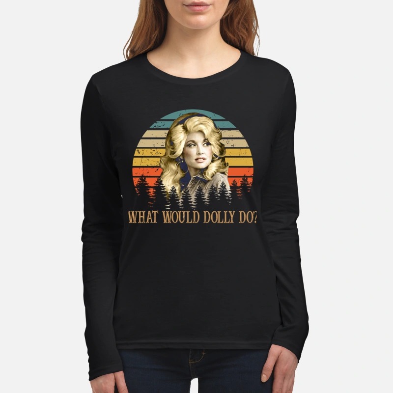 Kristin Chenoweth what would Dolly do women's long sleeved shirt