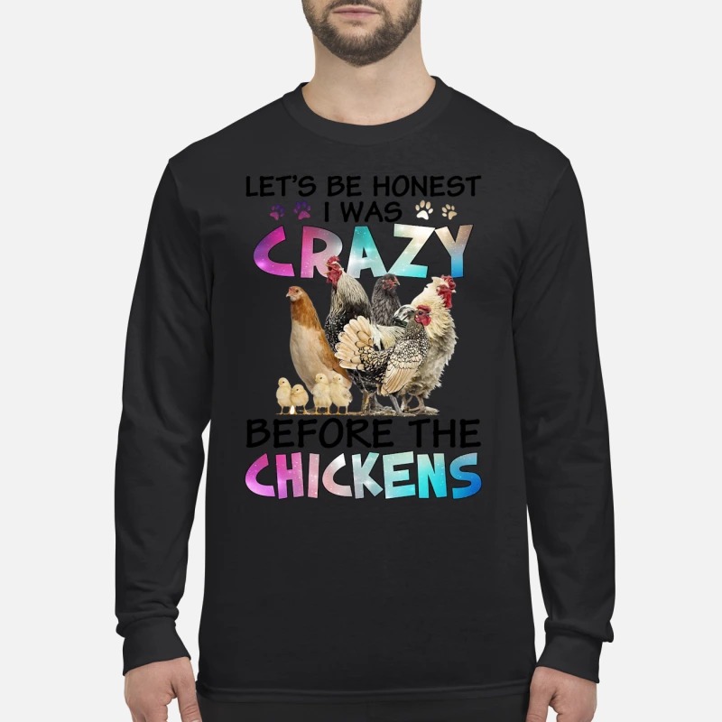 Let's be honest I was crazy before the chickens men's long sleeved shirt