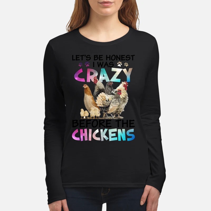 Let's be honest I was crazy before the chickens women's long sleeved shirt