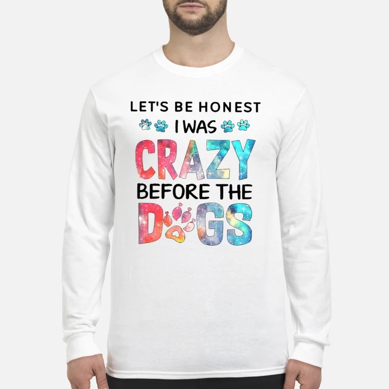 Let's be honest I was crazy before the dogs men's long sleeved shirt