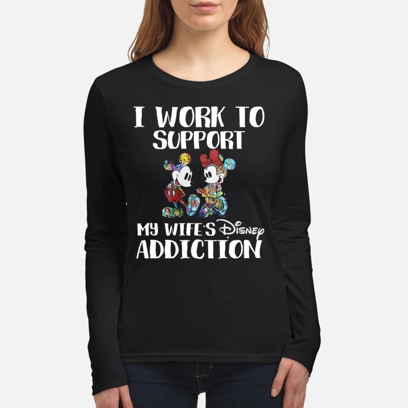 Mickey and minnie I work to support my wifes disney addiction women's long sleeved shirt