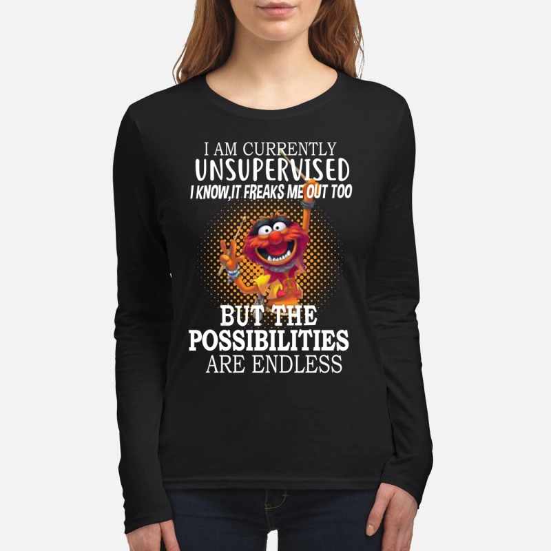 Muppet I am currently unsupervised but the possibilities are endless women's long sleeved shirt