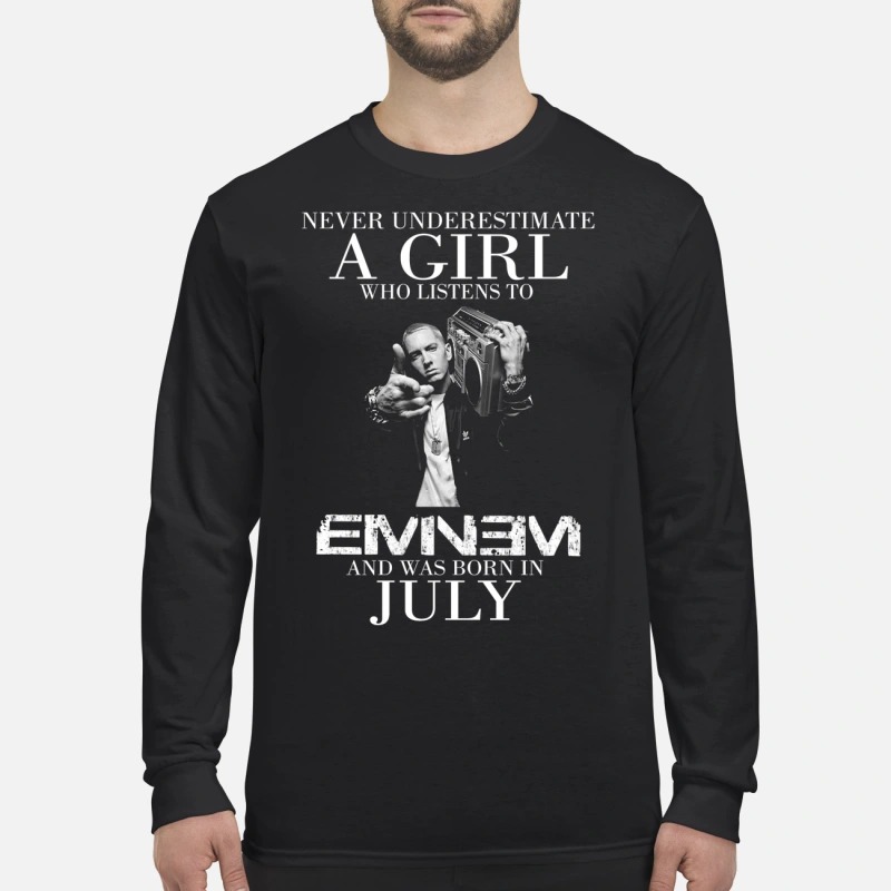 Never underestimate a girl who listens to Eminem and was born in July men's long sleeved shirt