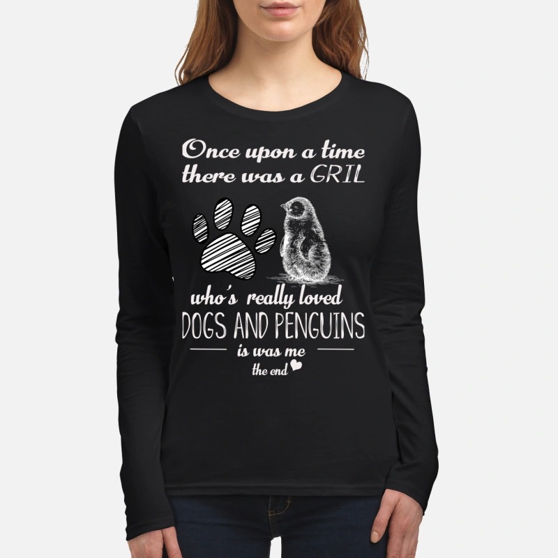 Once upon a time there was a girl who really loved dogs and penguins women's long sleeved shirt