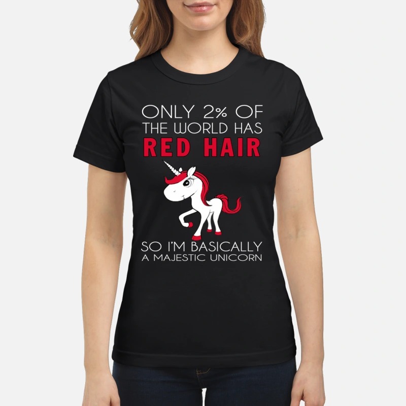 Only 2% of the world has red hair I'm a majestic unicorn classic shirt