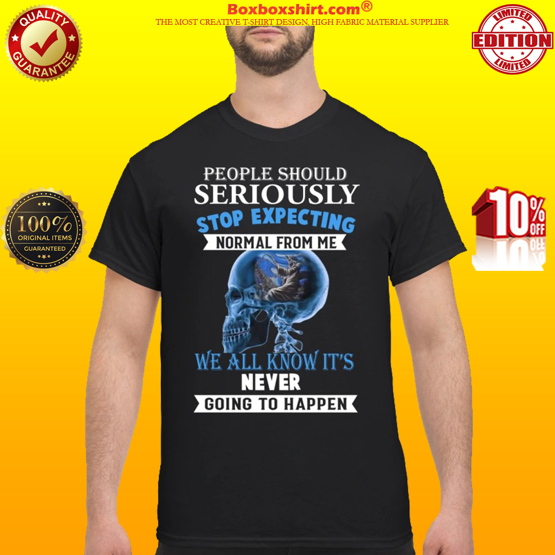 People should seriously stop expecting normal from me shirt