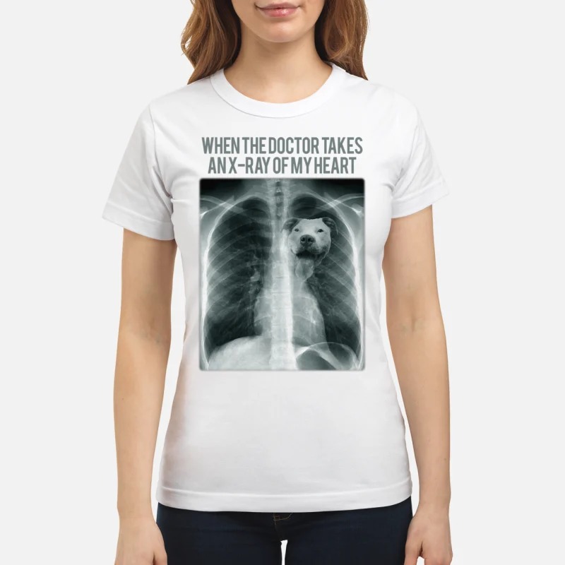 Pitbull When the doctor takes an x ray of my heart classic shirt
