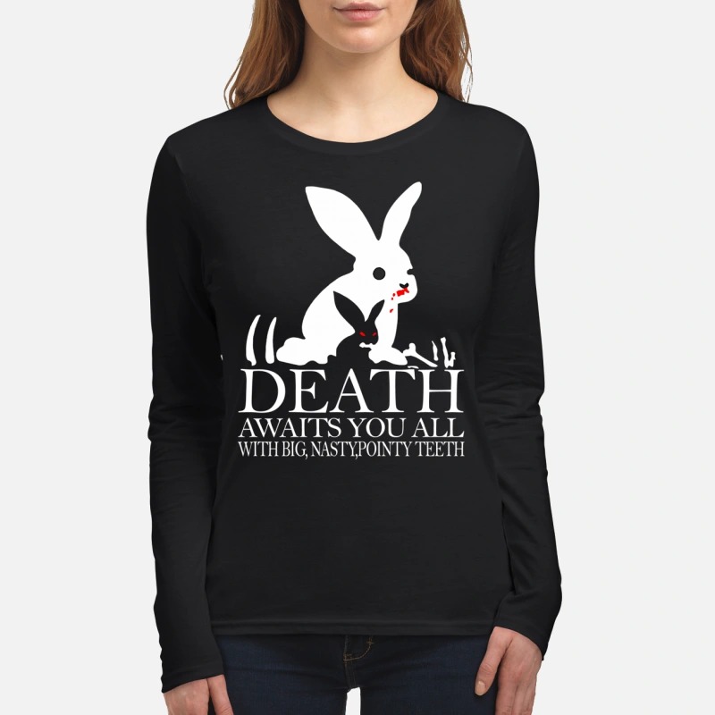Rabbit death awaits you all with big nasty pointy teeth women's long sleeved shirt
