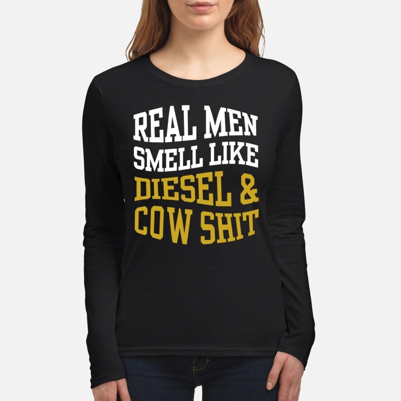 Real men smell like diesel and cow shit women's long sleeved shirt