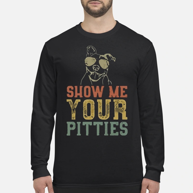Show me your pitties men's long sleeved shirt