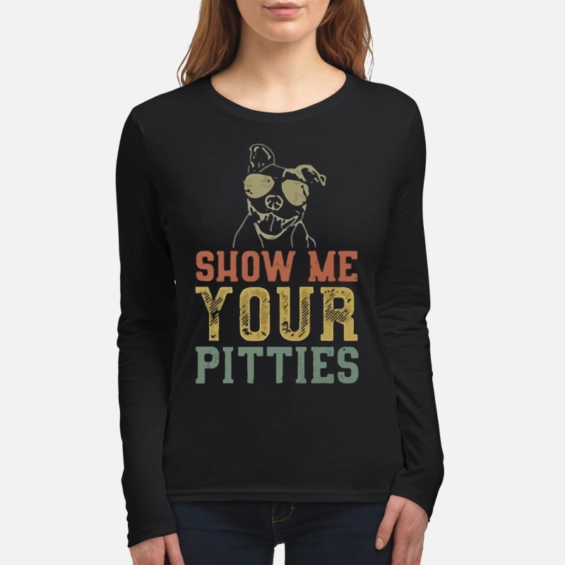 Show me your pitties women's long sleeved shirt