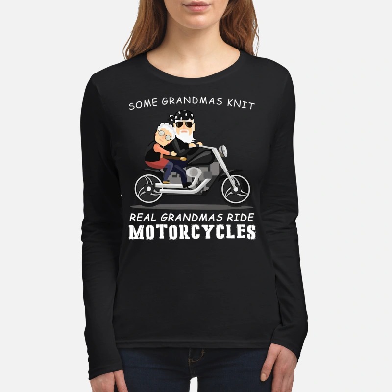Some grandmas knit real grandmas ride motorcycles women's long sleeved shirt