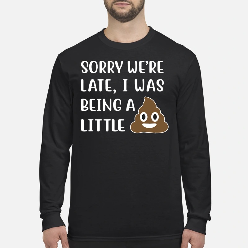 Sorry We're late I was being a little shit men's long sleeved shirt