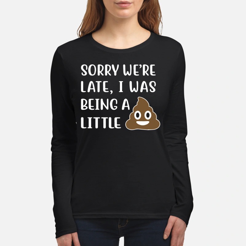 Sorry We're late I was being a little shit women's long sleeved shirt