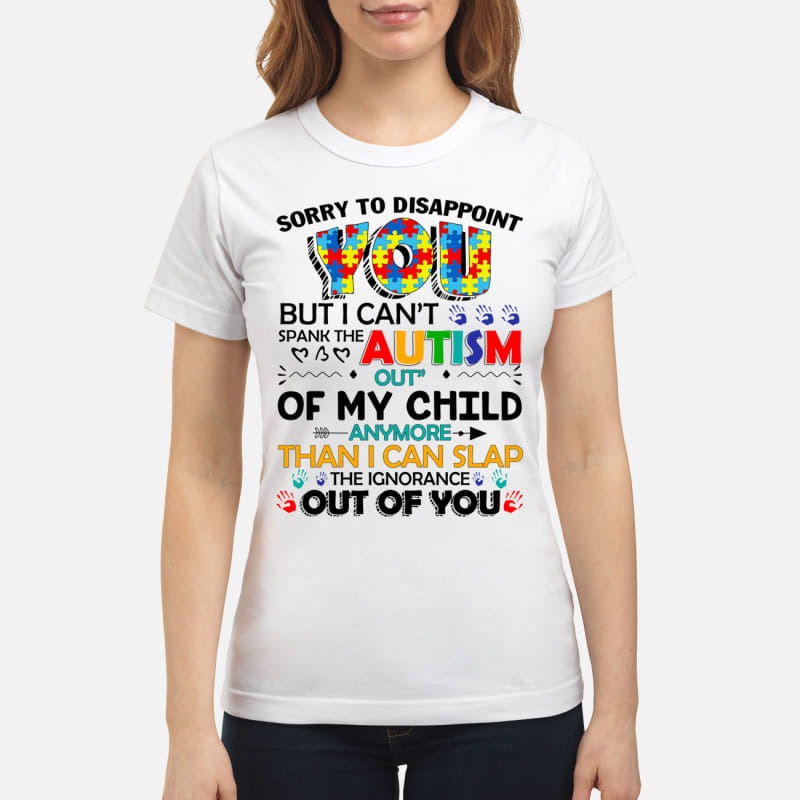 Sorry to disappoint you but you can't spank the Autism classic shirt