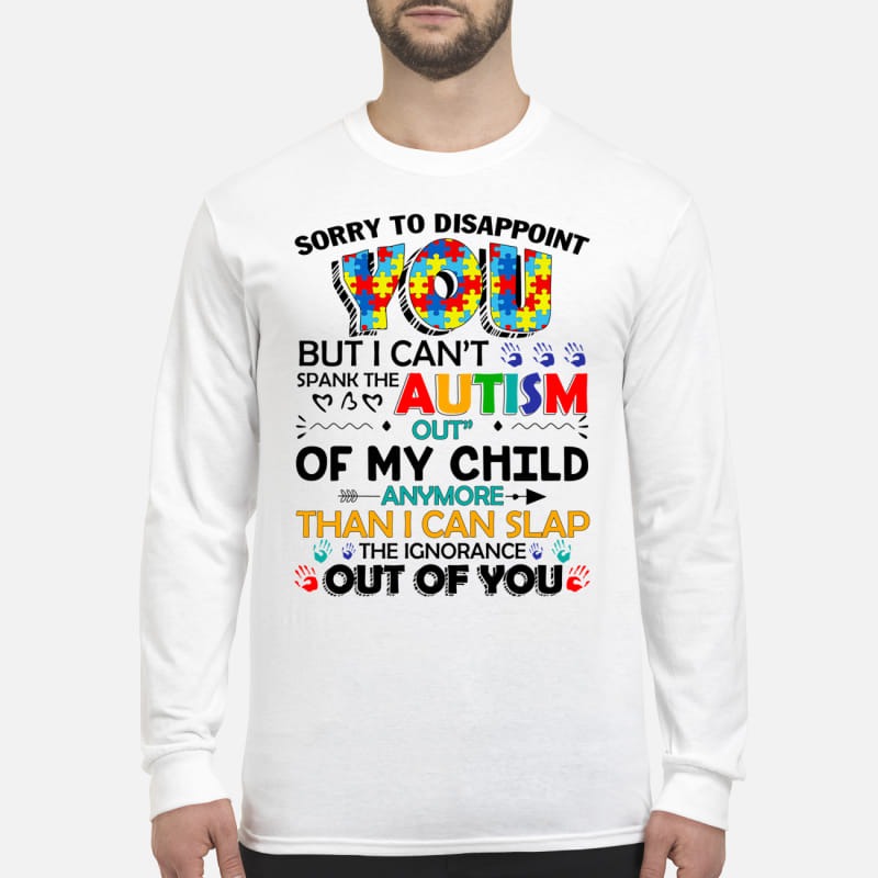 Sorry to disappoint you but you can't spank the Autism men's long sleeved shirt