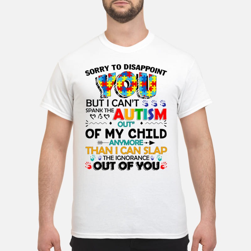 Sorry to disappoint you but you can't spank the Autism shirt