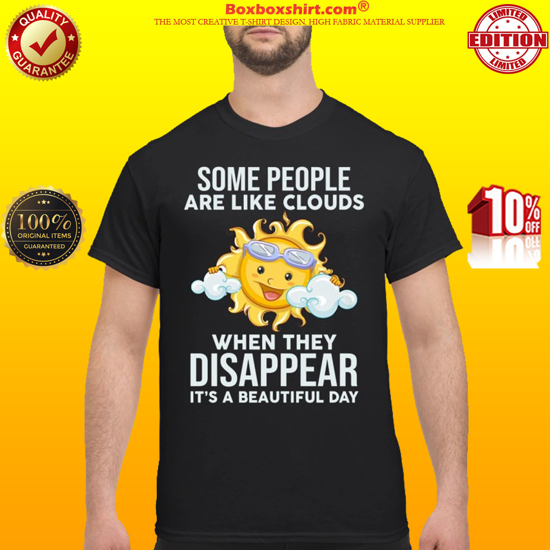 Sun some people are like clouds when they disappear it's a beautiful day classic shirt