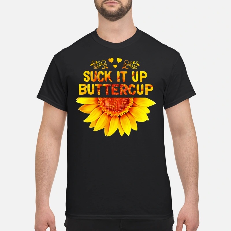 Sunflower suck it up buttercup classic shirt