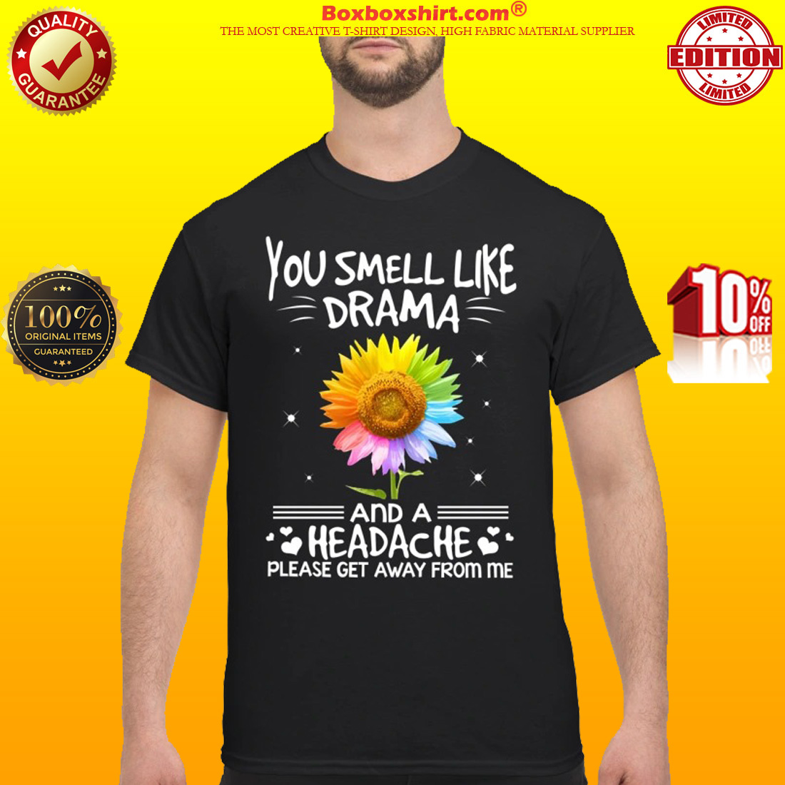 Sunflower you smell like drama and a headache please get away from me classic shirt