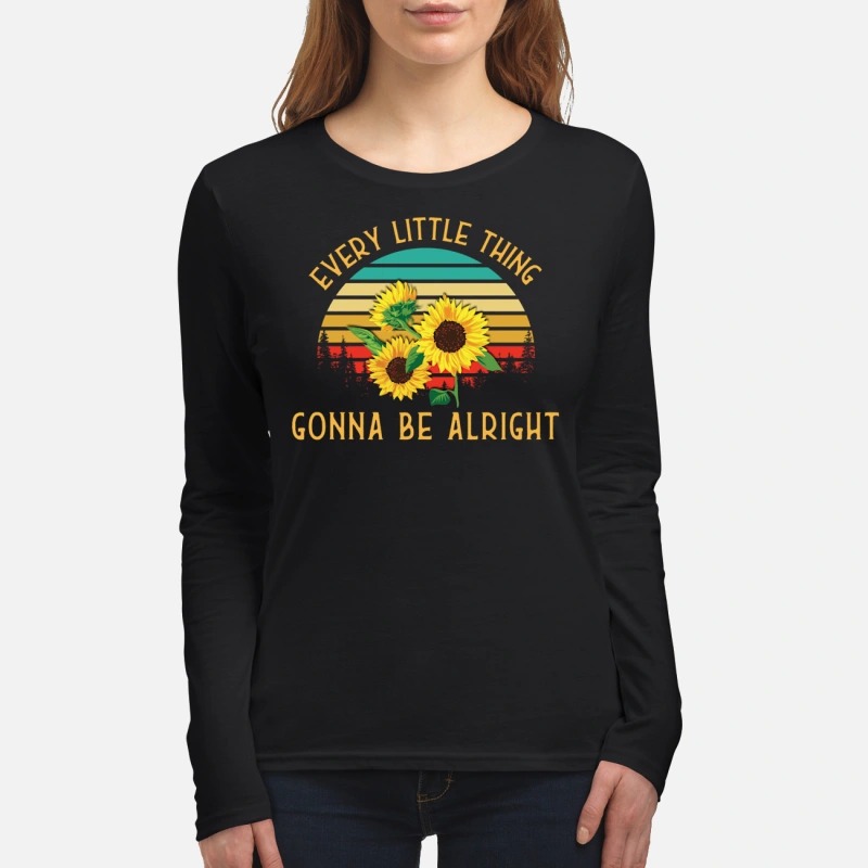 Sunflowers every little thing gonna be alright women's long sleeved shirt