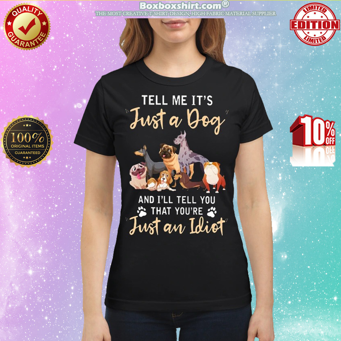 Tell me It's just a dog and I will tell you that you're just an idiot classic shirt