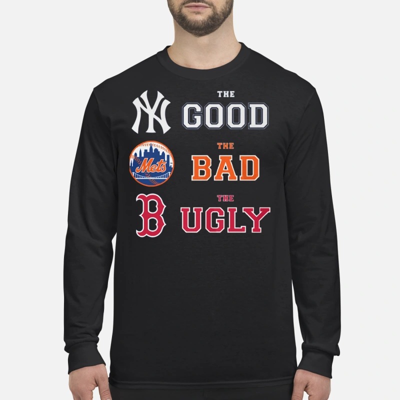 The Good New York Yankees the bad New York Mets the ugly Boston Red Sox men's long sleeved shirt
