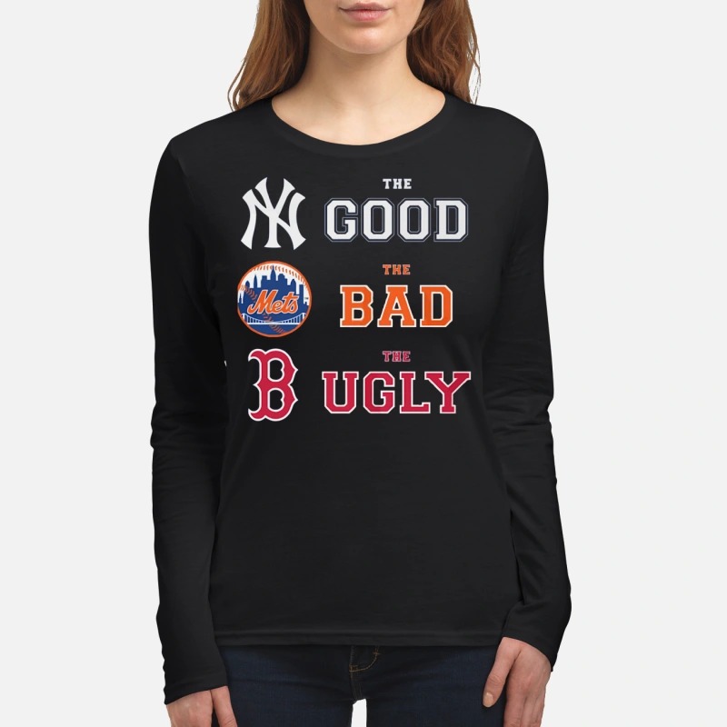 The Good New York Yankees the bad New York Mets the ugly Boston Red Sox women's long sleeved shirt
