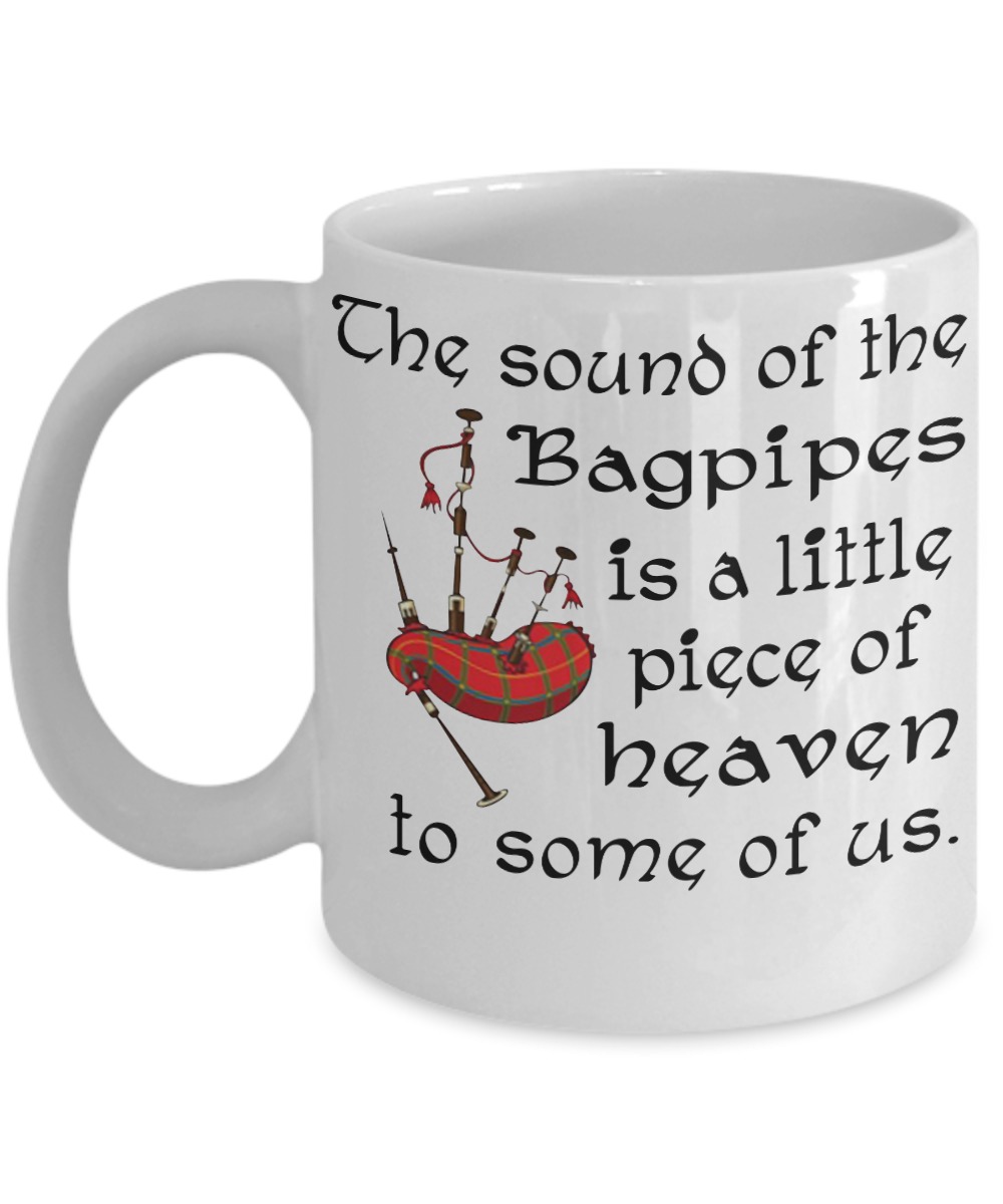 The sound of the Bagpipes is a little piece of heaven mug