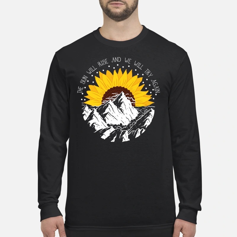 The sun will rise and we will try again men's long sleeved shirt