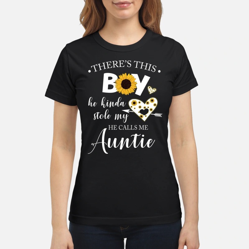 There is this boy he kinda stole my heart he call me Auntie classic shirt
