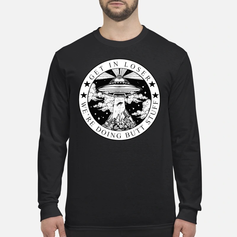 UFO get in loser we are doing butt stuff men's long sleeved shirt
