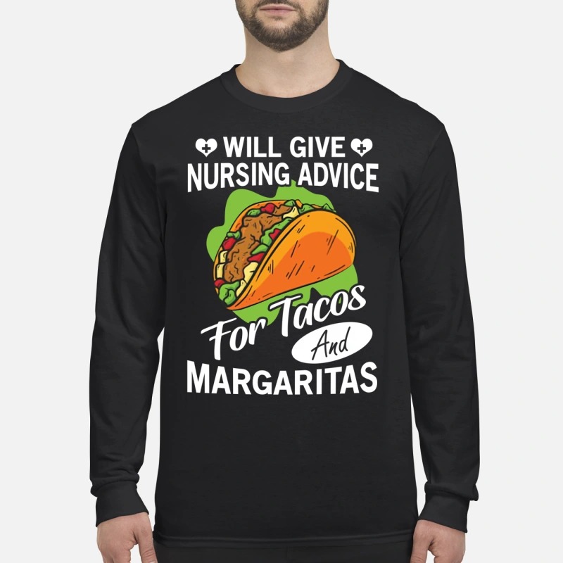 Will give nursing advice for tacos margaritas men's long sleeved shirt