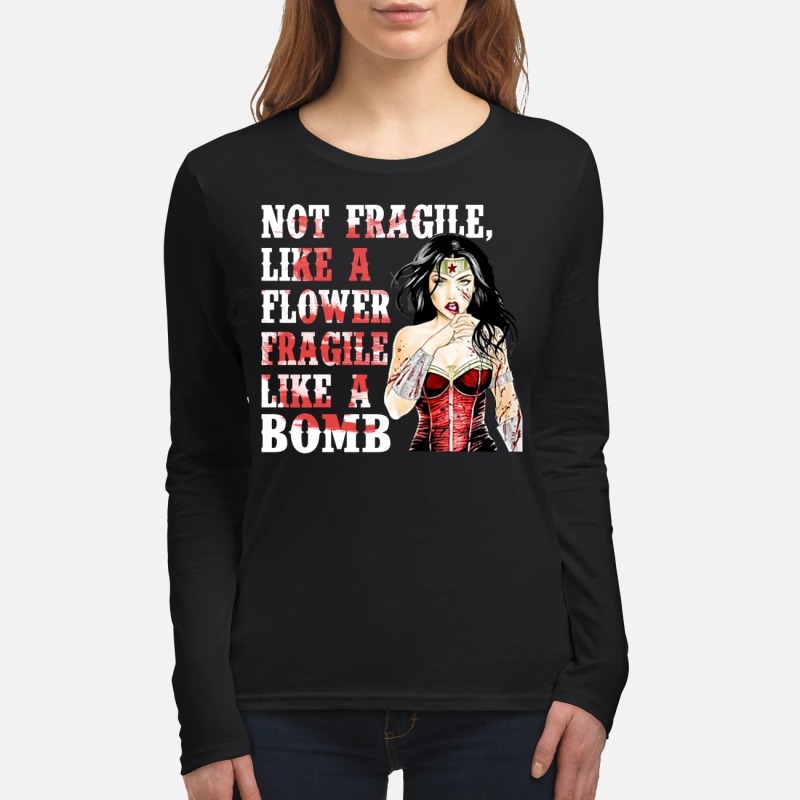 Wonder woman not fragile like a flower fragile like a bomb women's long sleeved shirt