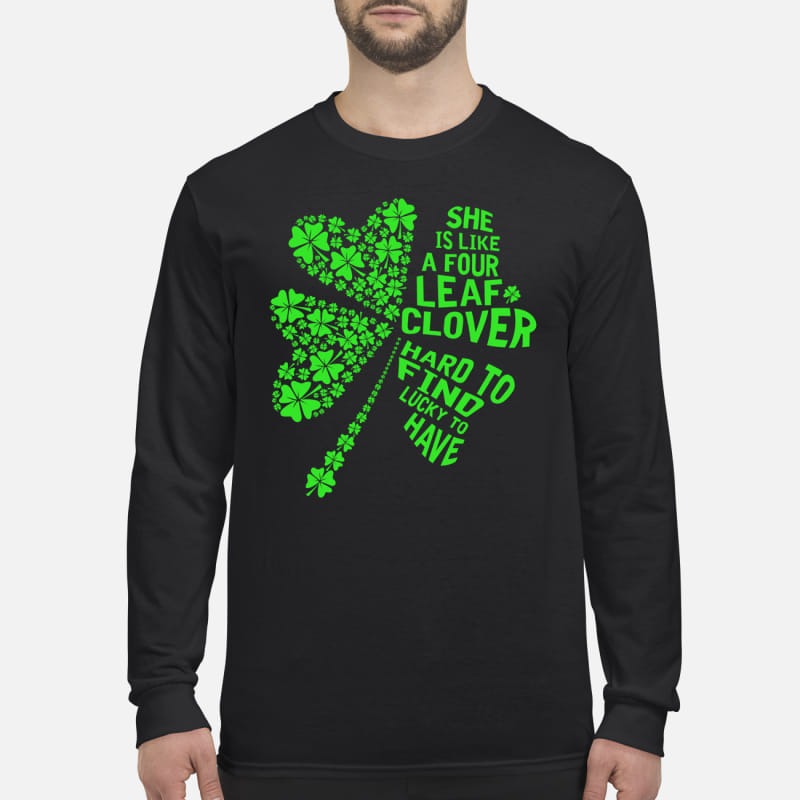 she is like a four leaf clover hard to find lucky to have men's long sleeved shirt