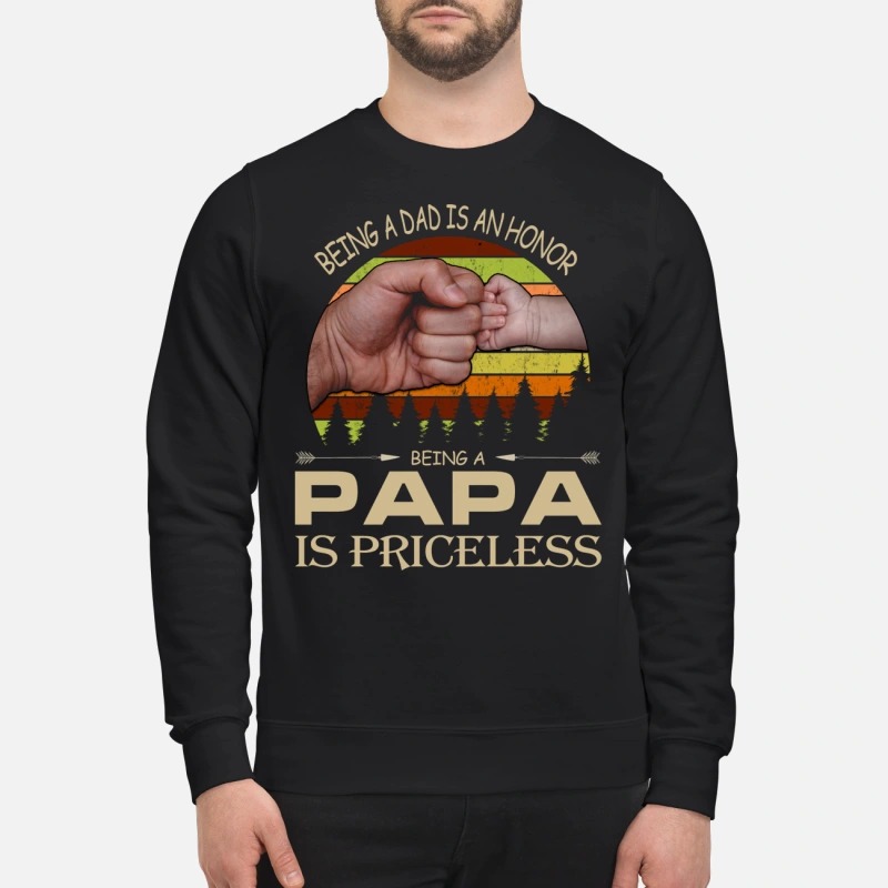 Being a dad is an honor being a papa is priceless sweatshirt