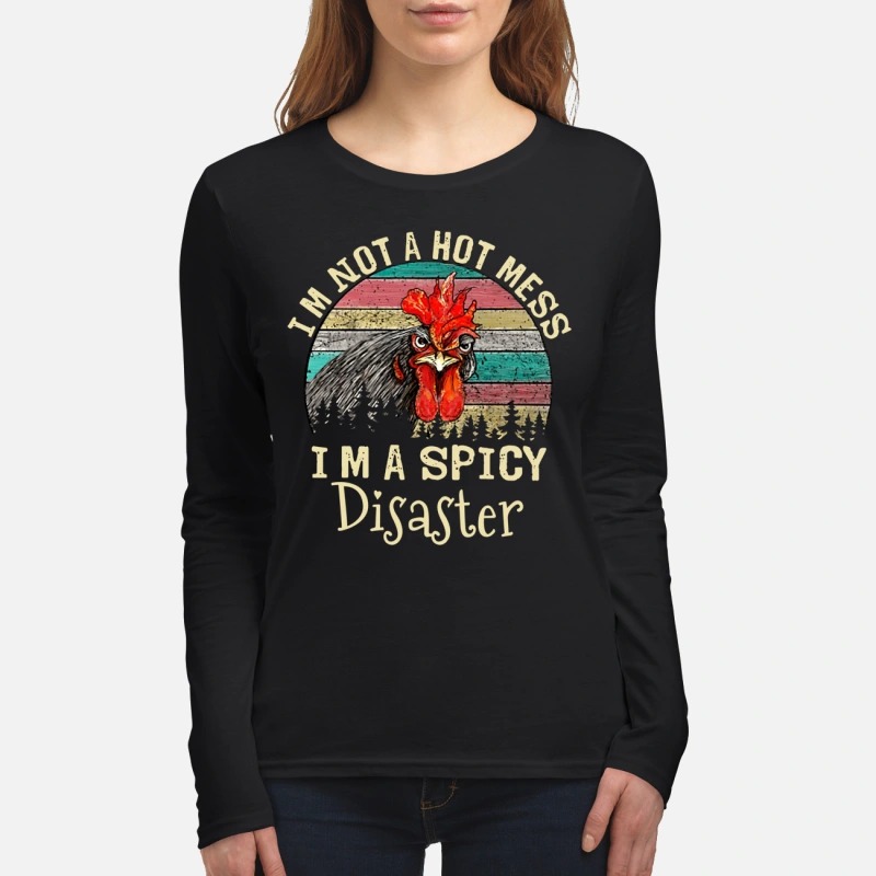 Chicken I'm not a hot mess I'm a spicy disaster women's long sleeved shirt