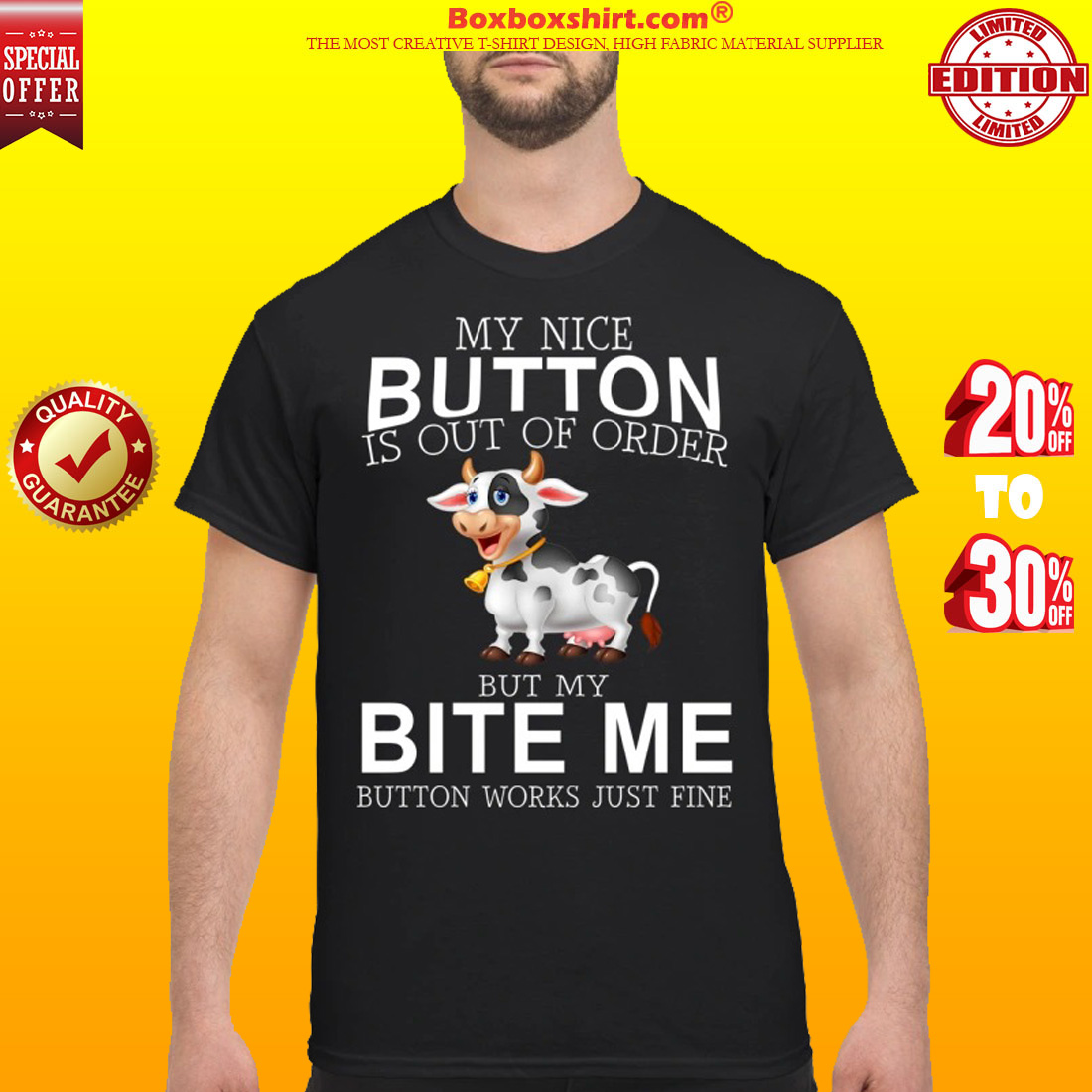 Cow my nice button is out of order but my bite me button works just fine classic shirt