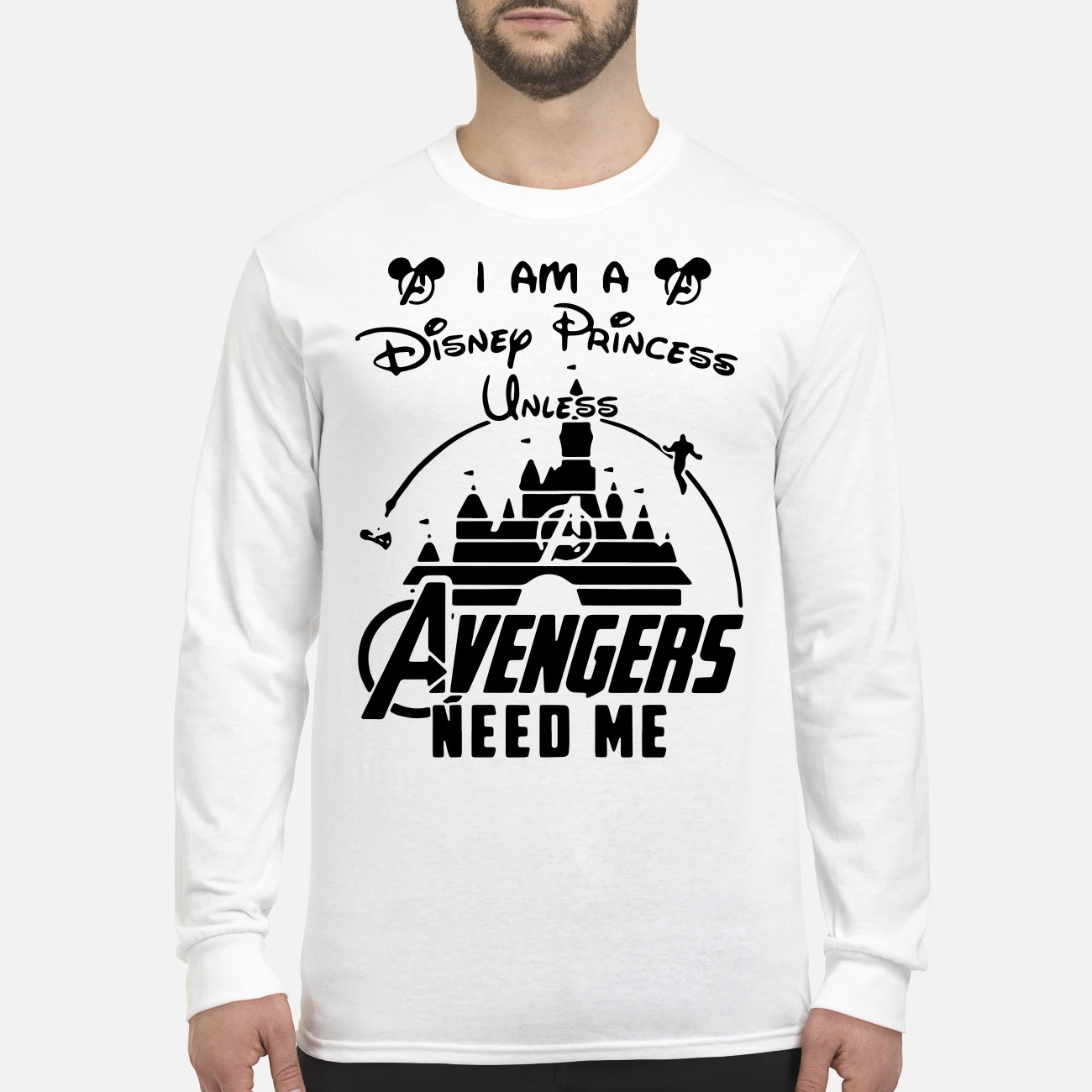 I am a Disney Princess unless Avengers need me men's long sleeved shirt