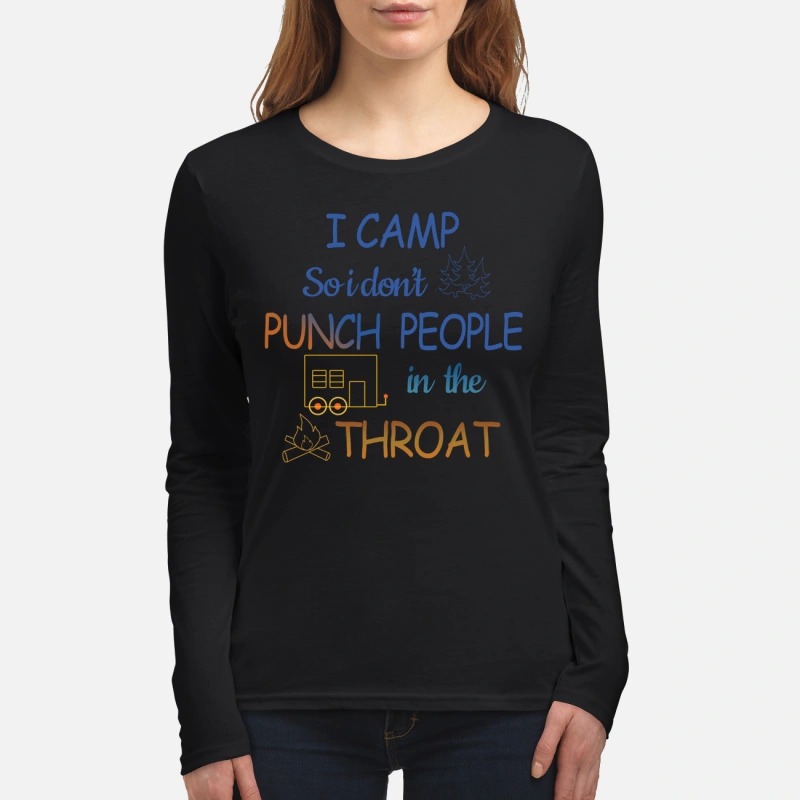 I camp so i don't punch people in the throat women's long sleeved shirt