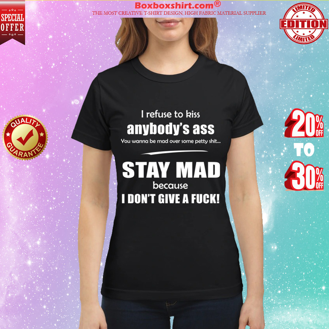 I refuse to kiss body ass stay mad because I don't give a fuck classic shirt